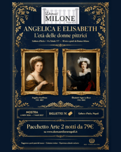 Mostra Angelica e Elisabeth L'età delle donne pittrici alle Gallerie d'Italia Napoli Via Toledo 177 dal 6 novembre 2026 al 7 marzo 2027 - Pacchetto 2 notti da 79 euro B&B Domus Milone Napoli centro storico a pochi minuti